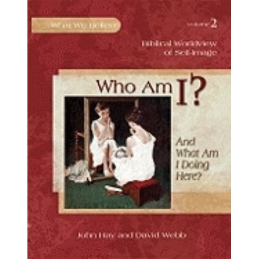 Who Am And Why Am I Here Worldview Series Book 2 David Webb